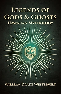 Legends Of Gods And Ghosts - (Hawaiian Mythology) Collected Translated From The Hawaiian