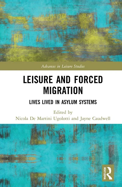 Leisure and Forced Migration: Lives Lived Asylum Systems