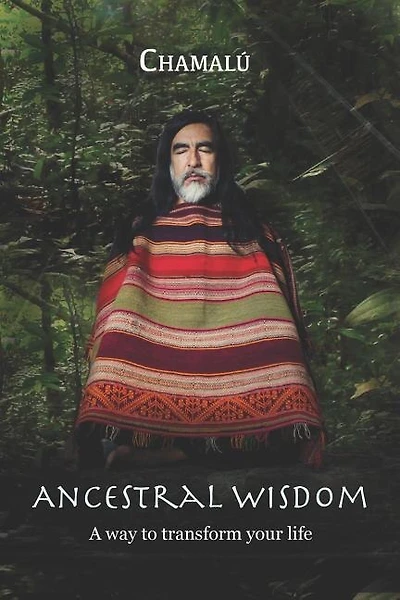Ancestral Wisdom: A Way To Transform Your Life...