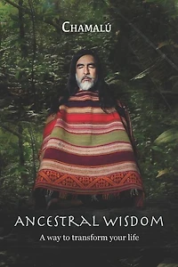 Ancestral Wisdom: A Way To Transform Your Life...