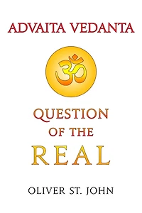 Advaita Vedanta-Question of the Real: Inclusive of Kundalini Yoga: Rising to the Thousand-petalled Lotus