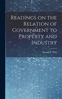 Readings on the Relation of Government to Property and Industry