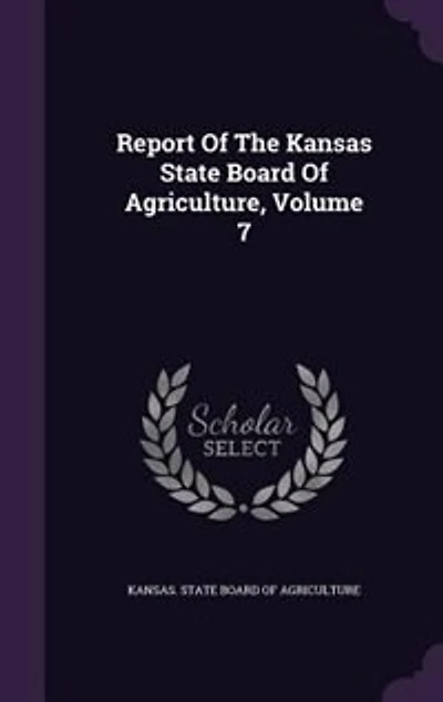 Report Of The Kansas State Board Agriculture, Volume 7