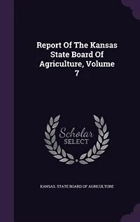 Report Of The Kansas State Board Agriculture, Volume 7
