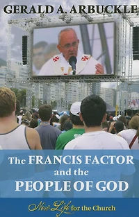 The Francis Factor And The People Of God; New Life For The Church: New Life for the Church