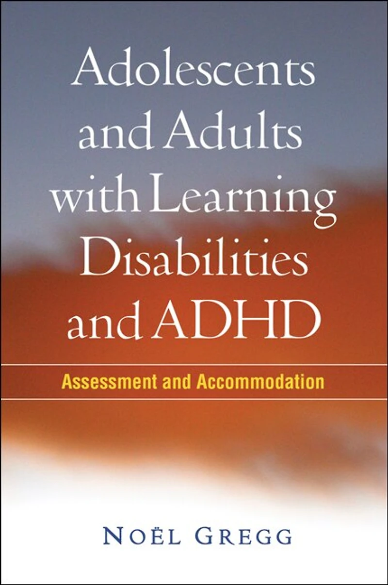 Adolescents and Adults with Learning Disabilities and ADHD: Assessment and Accommodation