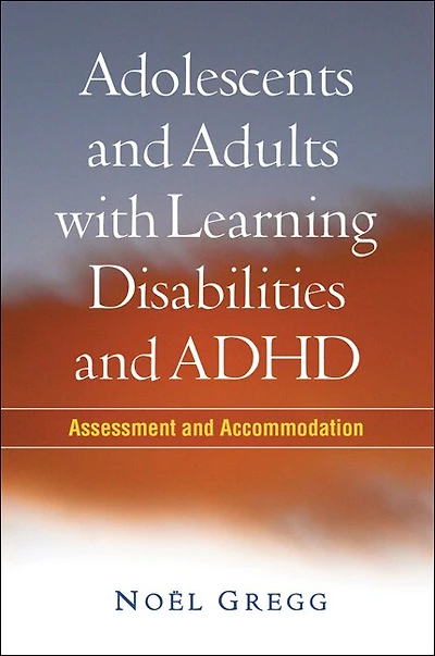 Adolescents and Adults with Learning Disabilities and ADHD: Assessment and Accommodation