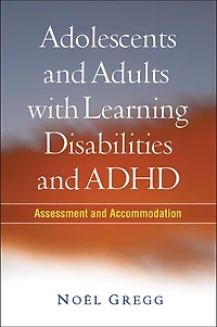 Adolescents and Adults with Learning Disabilities and ADHD: Assessment and Accommodation