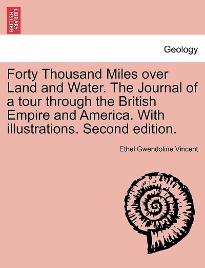 Forty Thousand Miles Over Land And Water. The Journal Of A Tour Through The British Empire And America. With Illustrations. Second Edition.