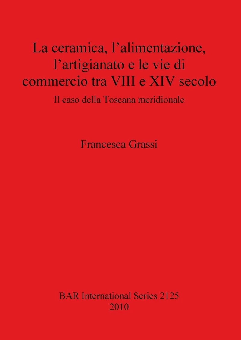 La ceramica, l'alimentazione, l'artigianato e le vie di commercio tra VIII e XIV secolo: Il caso della Toscana meridionale