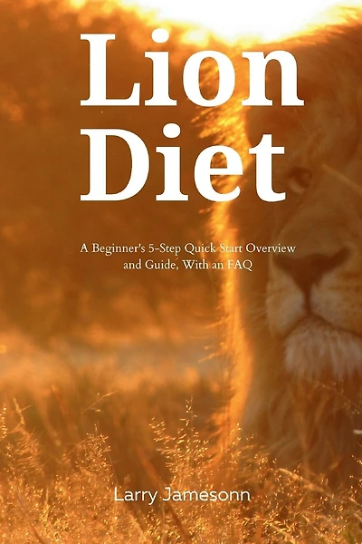 The Lion Diet: A Beginner's 3-Step Quick Start Overview and Guide