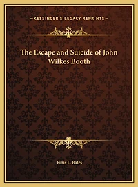 The Escape and Suicide of John Wilkes Booth