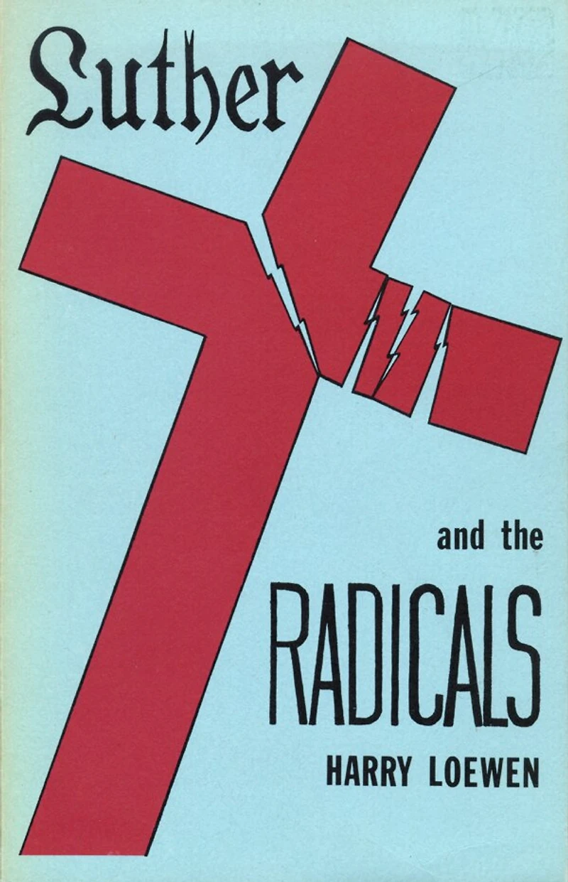 Luther and the Radicals: Another Look at Some Aspects of Struggle Between Radical Reformers