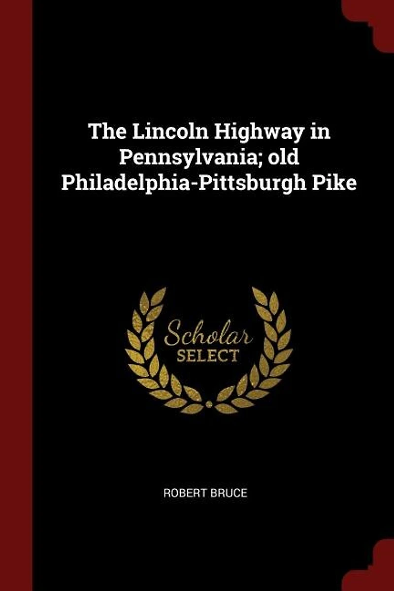The Lincoln Highway Pennsylvania; old Philadelphia-Pittsburgh Pike