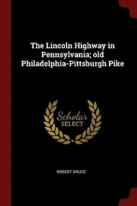 The Lincoln Highway Pennsylvania; old Philadelphia-Pittsburgh Pike