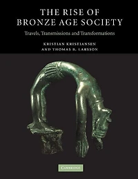 The Rise of Bronze Age Society: Travels, Transmissions And Transformations
