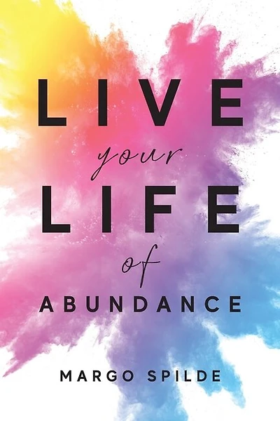 Live Your Life Of Abundance