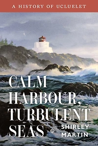 Calm Harbour, Turbulent Seas: A History of Ucluelet