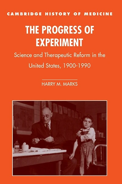 the Progress of Experiment: Science and Therapeutic Reform United States, 1900–1990