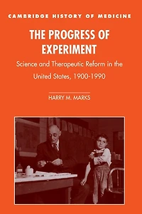 the Progress of Experiment: Science and Therapeutic Reform United States, 1900–1990