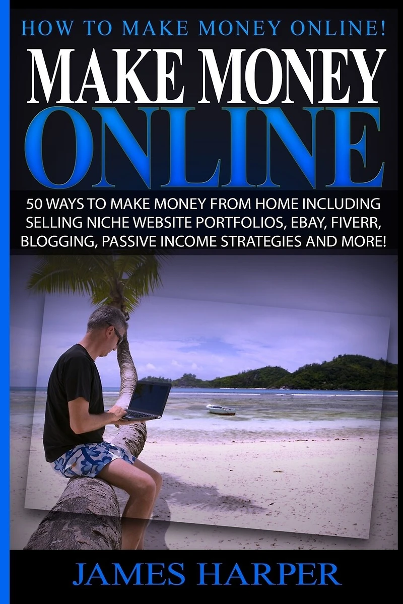 Make Money Online: 50 Ways To Make Money From Home Including Selling Niche Website Portfolios, Ebay, Fiverr, Blogging, Passive Income Strategies And More!