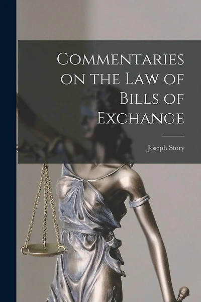 Commentaries on the law of Bills of Exchange