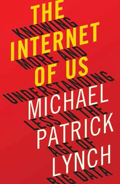 the Internet of Us: Knowing More and Understanding Less Age Big Data