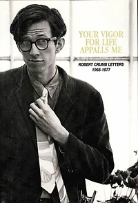 Your Vigor for Life Appalls Me: The R. Crumb Letters 1958-1977