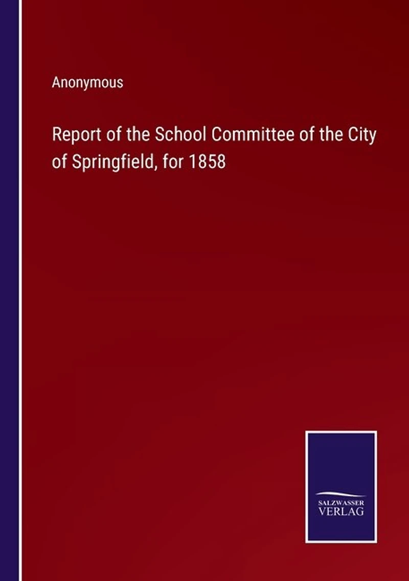 Report of the School Committee of the City of Springfield, for 1858