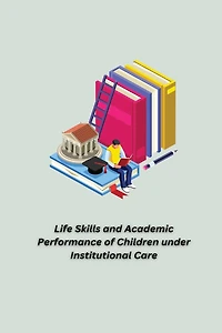 Life Skills and Academic Performance of Children under Institutional Care