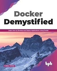 Docker Demystified: Learn How to Develop and Deploy Applications Using (English Edition)