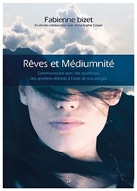 Rêves et médiumnité : communiquez avec vos guides ou des ancêtres défunts à l'aide de vos songes: communiquez avec vos guides ou des ancêtres défunts à l'aide de vos songes
