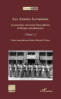 Les Années Lovanium: La première université francophone d'Afrique subsaharienne - Tome 1