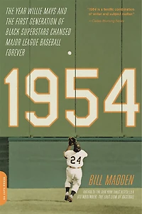 1954: the Year Willie Mays and First Generation of Black Superstars Changed Major League Baseball Forever