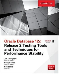Oracle Database 12c Release 2 Testing Tools and Techniques for Performance Scalability