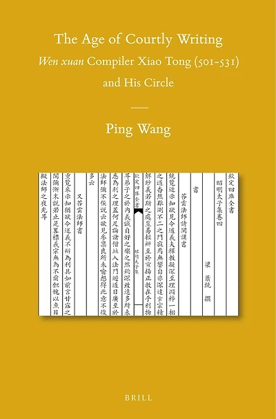 The Age of Courtly Writing: Wen xuan Compiler Xiao Tong (501-531) and His Circle