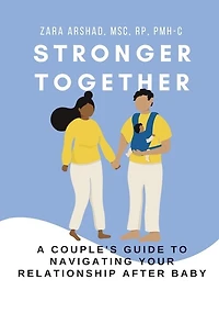 Stronger Together: A Couple's Guide to Navigating Your Relationship After Baby