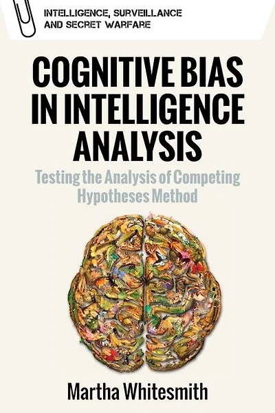 Cognitive Bias Intelligence Analysis: Testing The Analysis Of Competing Hypotheses Method