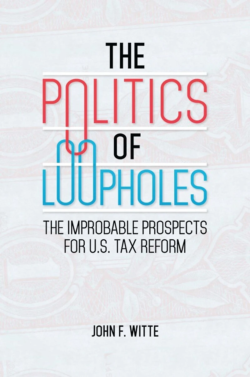 The Politics of Loopholes: Improbable Prospects for U.S. Tax Reform