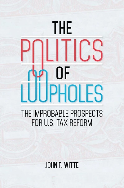 The Politics of Loopholes: Improbable Prospects for U.S. Tax Reform