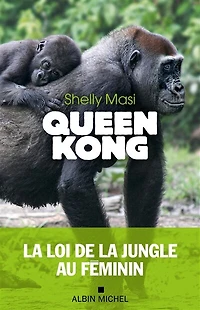 QUEEN KONG la loi de jungle au FEMININ: féminin