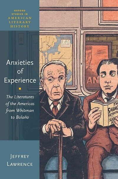 Anxieties of Experience: the Literatures Americas from Whitman to Bolaño