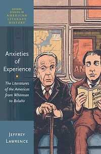Anxieties of Experience: the Literatures Americas from Whitman to Bolaño