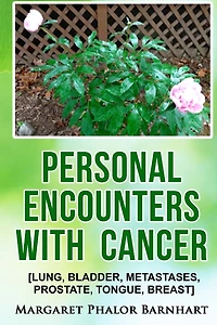 Personal Encounters with Cancer: Lung, Bladder, Metastases, Prostate, Tongue, Breast