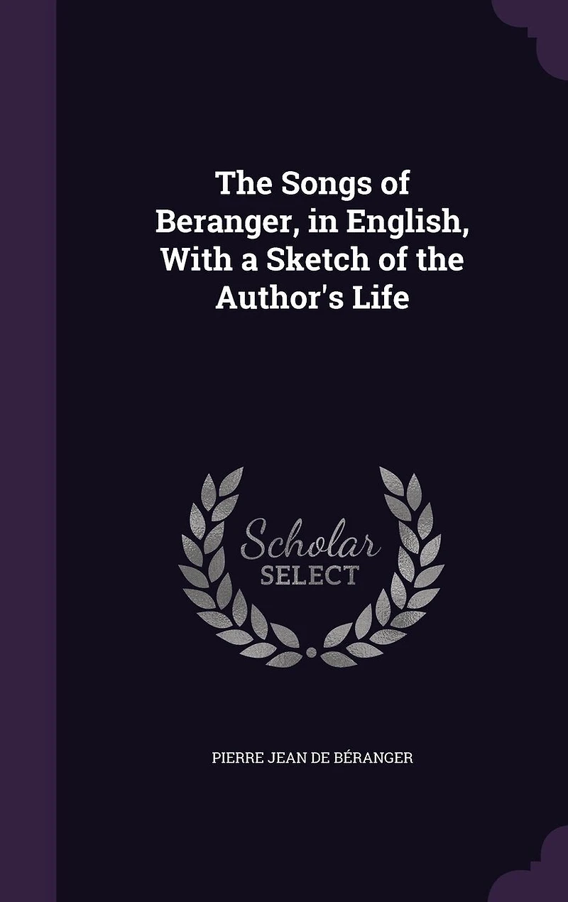 the Songs of Beranger, English, With a Sketch Author's Life