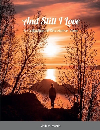 And Still I Love: A Collection of Descriptive Verse