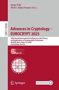Advances Cryptology - EUROCRYPT 2025: 44th Annual International Conference on the Theory and Applications of Cryptographic Techniques, Madrid, Spain, May 4-8, 2025, Proceedings