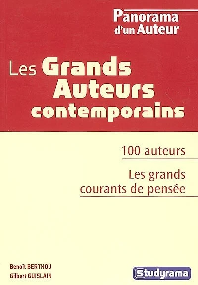 Les grands auteurs contemporains: 100 auteurs, les grands courants de pensée