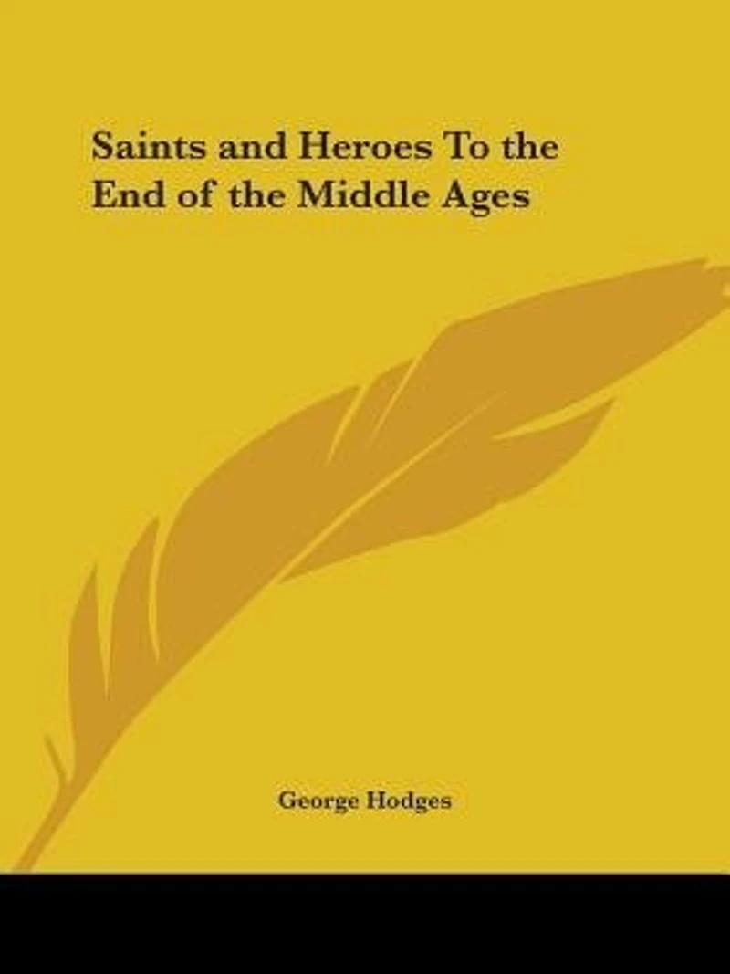 Saints and Heroes To the End of the Middle Ages