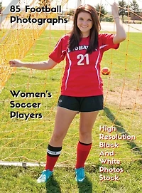 85 Football Photographs - Women's Soccer Players - High Resolution Black And White Photos Stock: Women's Soccer Players - Sport Art Images - Hd Background Pictures - Rigid Cover - Premium Version